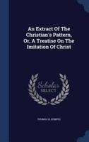 An Extract Of The Christian's Pattern, Or, A Treatise On The Imitation Of Christ