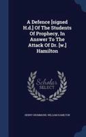 A Defence [Signed H.d.] Of The Students Of Prophecy, In Answer To The Attack Of Dr. [W.] Hamilton