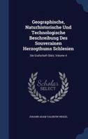 Geographische, Naturhistorische Und Technologische Beschreibung Des Souverainen Herzogthums Schlesien