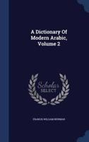A Dictionary Of Modern Arabic, Volume 2