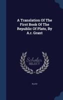 A Translation Of The First Book Of The Republic Of Plato, By A.r. Grant