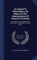 An Appeal To Philosophers, By Name, On The Demonstration Of Vision In The Brain