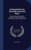 Commentaries On The Gallic And Civil Wars