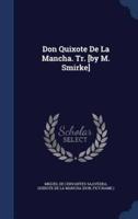 Don Quixote De La Mancha. Tr. [By M. Smirke]