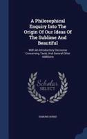 A Philosophical Enquiry Into The Origin Of Our Ideas Of The Sublime And Beautiful