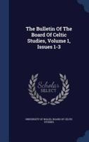The Bulletin Of The Board Of Celtic Studies, Volume 1, Issues 1-3