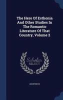 The Hero Of Esthonia And Other Studies In The Romantic Literature Of That Country, Volume 2