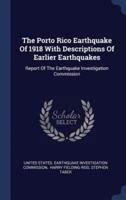 The Porto Rico Earthquake Of 1918 With Descriptions Of Earlier Earthquakes