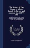 The History Of The Alison, Or Allison Family In Europe And America, A.d. 1135 To 1893