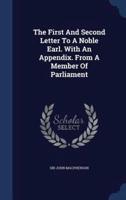 The First And Second Letter To A Noble Earl. With An Appendix. From A Member Of Parliament