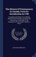 The History Of Freemasonry In Canada, From Its Introduction In 1749