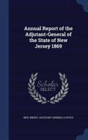 Annual Report of the Adjutant-General of the State of New Jersey 1869