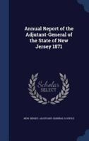 Annual Report of the Adjutant-General of the State of New Jersey 1871