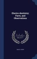 Electro-Dentistry; Facts, and Observations