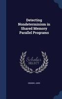 Detecting Nondeterminism in Shared Memory Parallel Programs