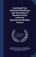 Learning From Behavioral Modeling and Simulation of Business Policy (What the Experienced Modeler Learns)