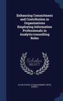 Enhancing Commitment and Contribution in Organizations Employing Information Professionals in Analytic/consulting Roles