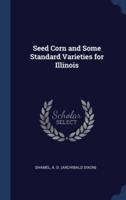 Seed Corn and Some Standard Varieties for Illinois