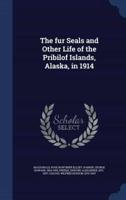 The Fur Seals and Other Life of the Pribilof Islands, Alaska, in 1914