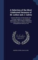 A Selection of the Most Celebrated Sermons of M. Luther and J. Calvin