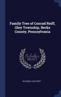 Family Tree of Conrad Reiff, Oley Township, Berks County, Pennsylvania