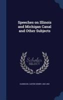 Speeches on Illinois and Michigan Canal and Other Subjects