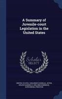 A Summary of Juvenile-Court Legislation in the United States