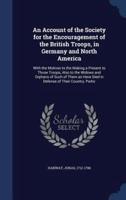 An Account of the Society for the Encouragement of the British Troops, in Germany and North America