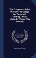 The Composers Point Of View The Essays On Twentieth Century Choral Music By Those Who Wrote It