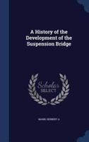 A History of the Development of the Suspension Bridge