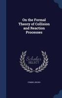 On the Formal Theory of Collision and Reaction Processes