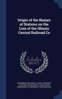 Origin of the Names of Stations on the Line of the Illinois Central Railroad Co