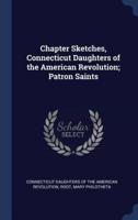 Chapter Sketches, Connecticut Daughters of the American Revolution; Patron Saints