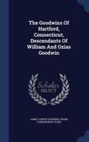 The Goodwins Of Hartford, Connecticut, Descendants Of William And Ozias Goodwin