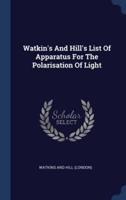 Watkin's And Hill's List Of Apparatus For The Polarisation Of Light