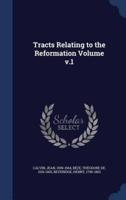 Tracts Relating to the Reformation Volume V.1