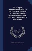 Genealogical Memoranda Relating To The Family Of Sotheron, Of Counties Durham, Northumberland, York, Etc., And To The Sept Of Mac Manus