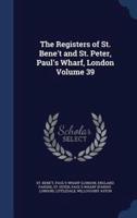 The Registers of St. Bene't and St. Peter, Paul's Wharf, London Volume 39
