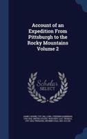 Account of an Expedition From Pittsburgh to the Rocky Mountains Volume 2