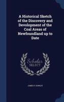A Historical Sketch of the Discovery and Devolopment of the Coal Areas of Newfoundland Up to Date