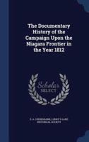 The Documentary History of the Campaign Upon the Niagara Frontier in the Year 1812