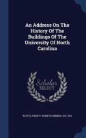 An Address On The History Of The Buildings Of The University Of North Carolina