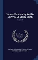 Human Personality And Its Survival Of Bodily Death; Volume 1