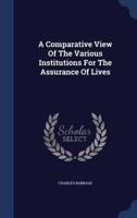 A Comparative View Of The Various Institutions For The Assurance Of Lives