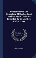 Reflections On The Genealogy Of Our Lord And Saviour Jesus Christ As Recorded By St. Matthew And St. Luke