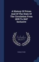 A History Of Prices And Of The State Of The Circulation From 1839 To 1847 Inclusive