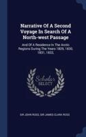 Narrative Of A Second Voyage In Search Of A North-West Passage