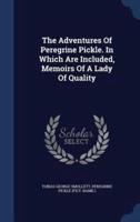 The Adventures Of Peregrine Pickle. In Which Are Included, Memoirs Of A Lady Of Quality