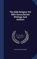The Sikh Religion Vol IIIIts Gurus, Sacred Writings And Authors