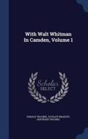 With Walt Whitman In Camden, Volume 1